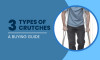 3 Different Types of Crutches: Affecting Your Mobility, Comfort, and Recovery