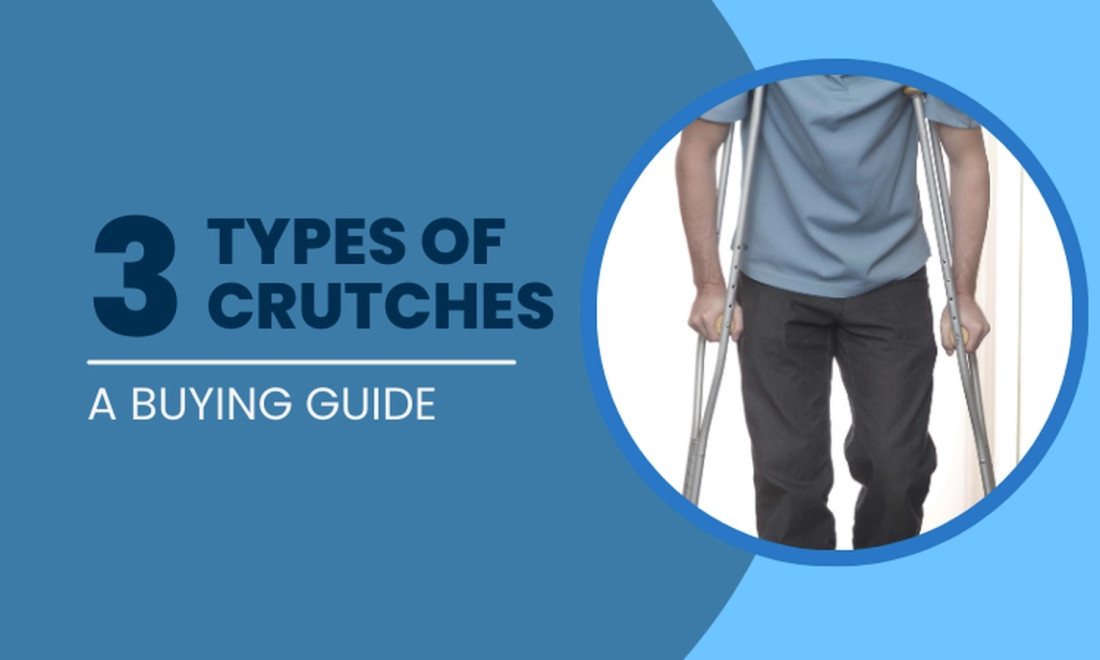 3 Different Types of Crutches: Affecting Your Mobility, Comfort, and Recovery