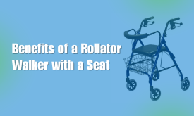 7 Reasons Why a Rollator Walker with a Seat Is Your Best Companion